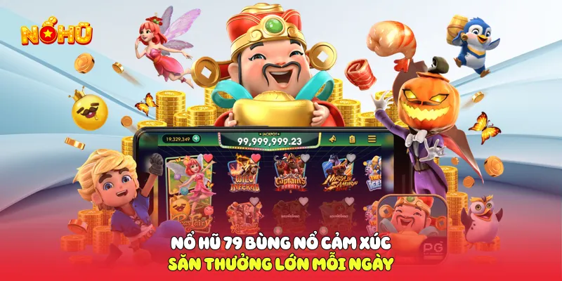 Nổ Hũ 79 Bùng Nổ Cảm Xúc Săn Thưởng Lớn Mỗi Ngày Nổ hũ 79