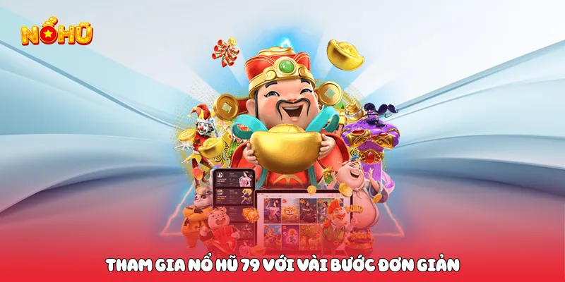 Nổ Hũ 79 Bùng Nổ Cảm Xúc Săn Thưởng Lớn Mỗi Ngày Tham gia nổ hũ 79 với vài bước đơn giản