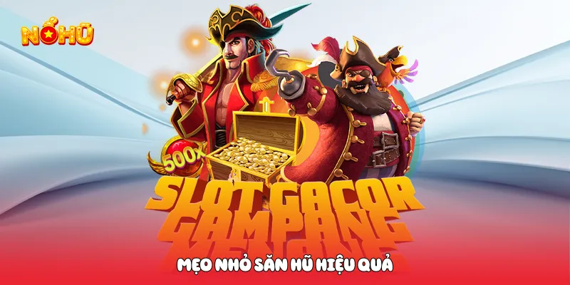 Mẹo nhỏ săn hũ hiệu quả