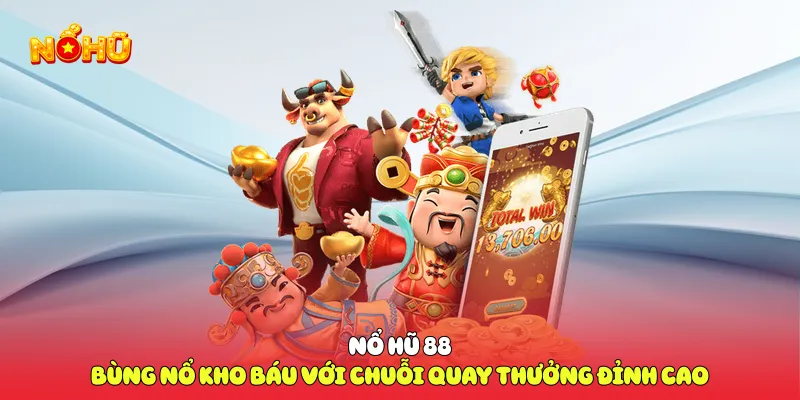 Nổ Hũ 88 Bùng Nổ Kho Báu Với Chuỗi Quay Thưởng Đỉnh Cao