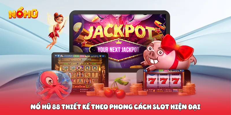 Nổ hũ 88 thiết kế theo phong cách slot hiện đại