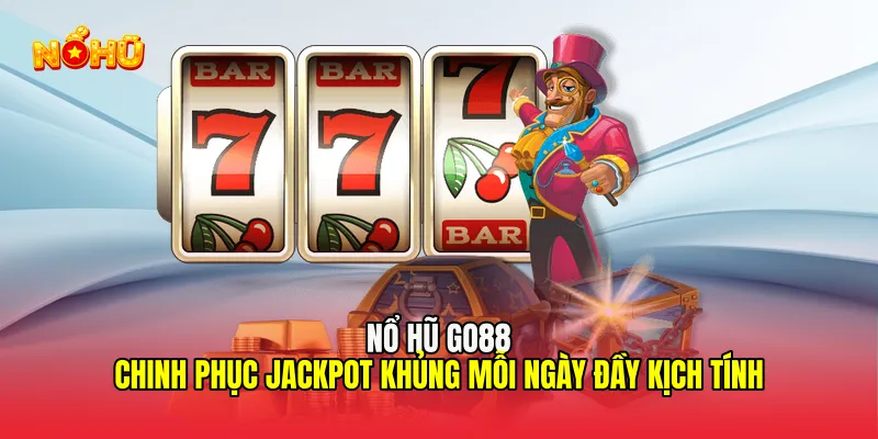 Nổ Hũ GO88 Chinh Phục Jackpot Khủng Mỗi Ngày Đầy Kịch Tính