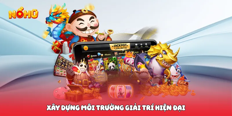 Xây dựng môi trường giải trí hiện đại